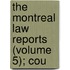 The Montreal Law Reports (Volume 5); Cou