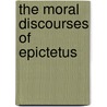 The Moral Discourses Of Epictetus door Elisabeth Carter