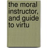 The Moral Instructor, And Guide To Virtu door Jesse Torrey