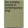 The Morality Motive In Contemporary Engl door Joseph Wayne Barley
