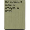 The Morals Of Marcus Ordeyne, A Novel door William John Locke