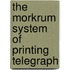 The Morkrum System Of Printing Telegraph
