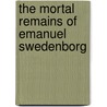 The Mortal Remains Of Emanuel Swedenborg door Johan Vilhelm Hultkrantz