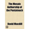 The Mosaic Authorship Of The Pentateuch door David MacDill