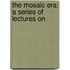 The Mosaic Era; A Series Of Lectures On
