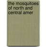 The Mosquitoes Of North And Central Amer by Leland Ossian Howard