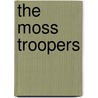 The Moss Troopers door Samuel Rutherford Crockett