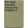The Most Beautiful Among The Children Of by Helen Ram