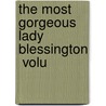 The Most Gorgeous Lady Blessington  Volu door Joseph Fitzgerald Molloy