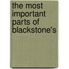 The Most Important Parts Of Blackstone's by Asa Kinne