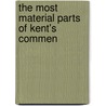 The Most Material Parts Of Kent's Commen by John C. Devereux