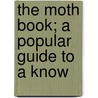 The Moth Book; A Popular Guide To A Know door Carola Holland