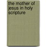 The Mother Of Jesus In Holy Scripture door Aloys Schaefer
