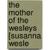 The Mother Of The Wesleys [Susanna Wesle