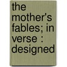 The Mother's Fables; In Verse : Designed door E.L. Aveline
