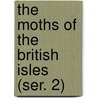 The Moths Of The British Isles (Ser. 2) door Richard South