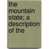 The Mountain State; A Description Of The door George W. Summers