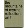 The Mountains Of Myrrh; Reflections On T by John H. O'Rourke