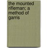 The Mounted Rifleman; A Method Of Garris by James Parker