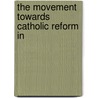 The Movement Towards Catholic Reform In door George V. Jourdan