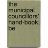 The Municipal Councillors' Hand-Book; Be door John James Kehoe