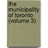 The Municipality Of Toronto (Volume 3)