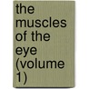 The Muscles Of The Eye (Volume 1) door Lucien Howe
