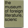 The Museum Of Foreign Literature, Scienc door Eliakim Littell