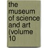 The Museum Of Science And Art (Volume 10