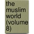 The Muslim World (Volume 8)