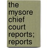 The Mysore Chief Court Reports; Reports door V.A. Rajaratna Mudaliar