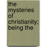 The Mysteries Of Christianity; Being The door Thomas J. Crawford