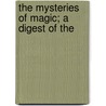 The Mysteries Of Magic; A Digest Of The door Liphas Lvi