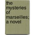The Mysteries Of Marseilles; A Novel