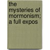 The Mysteries Of Mormonism; A Full Expos door Alfred Trumble