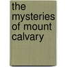The Mysteries Of Mount Calvary door Antonio de Guevara