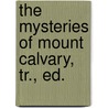 The Mysteries Of Mount Calvary, Tr., Ed. door Antonio de Guevara