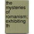 The Mysteries Of Romanism; Exhibiting Th