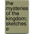 The Mysteries Of The Kingdom; Sketches E