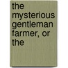 The Mysterious Gentleman Farmer, Or The door John Corry