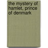 The Mystery Of Hamlet, Prince Of Denmark door Robert Russell Benedict