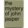 The Mystery Of John Jasper by Harold R. Leaver