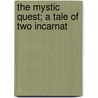 The Mystic Quest; A Tale Of Two Incarnat door William Kingsland