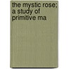 The Mystic Rose; A Study Of Primitive Ma door Alfred Ernest Crawley