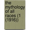 The Mythology Of All Races (1 (1916)) by Louis Herbert Gray