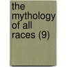 The Mythology Of All Races (9) door Louis Herbert Gray