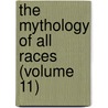 The Mythology Of All Races (Volume 11) by Dave Gray