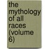 The Mythology Of All Races (Volume 6)