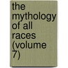 The Mythology Of All Races (Volume 7) door Louis Herbert Gray