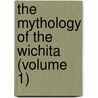 The Mythology Of The Wichita (Volume 1) door Wright Dorsey
